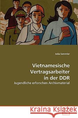 Vietnamesische Vertragsarbeiter in der DDR Julia Sammler 9783639263015