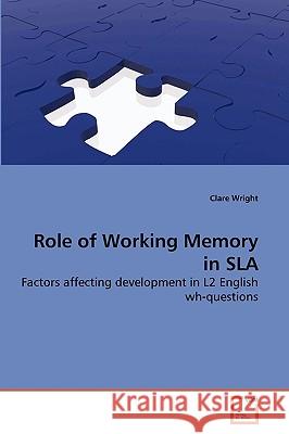 Role of Working Memory in SLA Clare Wright 9783639264678