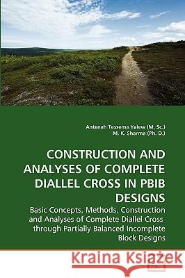 Construction and Analyses of Complete Diallel Cross in Pbib Designs Anteneh Tessema Yalew (M Sc ), M K Sharma (Ph D ) 9783639264838 VDM Verlag