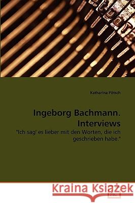 Ingeborg Bachmann. Interviews Katharina Pötsch 9783639273199