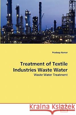 Treatment of Textile Industries Waste Water Pradeep Kumar 9783639283075