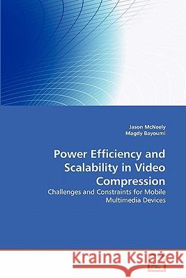 Power Efficiency and Scalability in Video Compression Jason McNeely Magdy Bayoumi 9783639290806