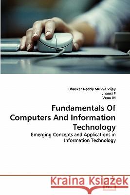 Fundamentals Of Computers And Information Technology Muvva Vijay, Bhaskar Reddy 9783639291261 VDM Verlag