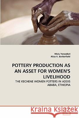 Pottery Production as an Asset for Women's Livelihood Mulu Yeneabat Alice K 9783639292350 VDM Verlag
