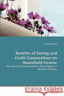 Benefits of Saving and Credit Cooperatives on Household Income Girmay Kahsay 9783639294811 VDM Verlag