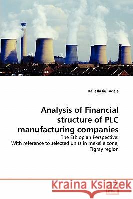Analysis of Financial structure of PLC manufacturing companies Tadele, Haileslasie 9783639299892 VDM Verlag