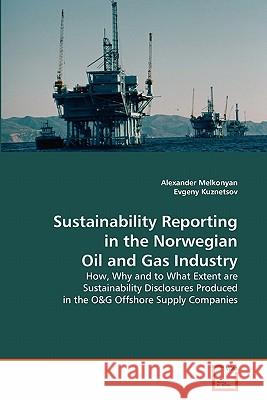 Sustainability Reporting in the Norwegian Oil and Gas Industry Alexander Melkonyan Evgeny Kuznetsov 9783639299991