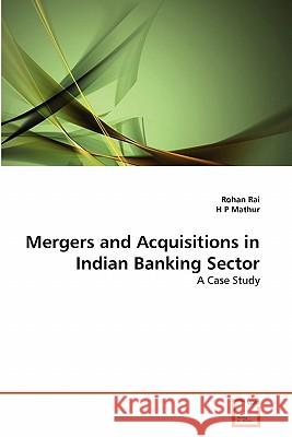 Mergers and Acquisitions in Indian Banking Sector Rohan Rai H. P 9783639301199 VDM Verlag