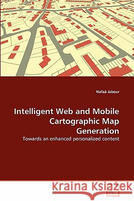 Intelligent Web and Mobile Cartographic Map Generation Nafaa Jabeur 9783639303292 VDM Verlag