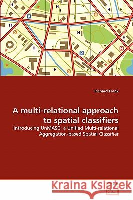 A multi-relational approach to spatial classifiers Frank, Richard 9783639307450