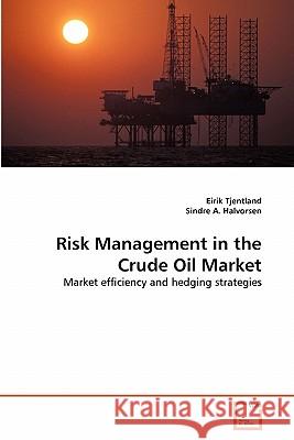 Risk Management in the Crude Oil Market Eirik Tjentland Sindre A 9783639309515 VDM Verlag