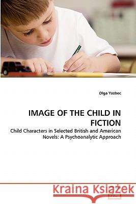 Image of the Child in Fiction Olga Yazbec 9783639317022 VDM Verlag