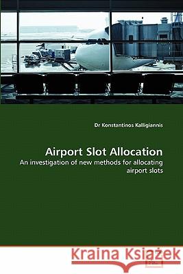Airport Slot Allocation Dr Konstantinos Kalligiannis 9783639317404 VDM Verlag