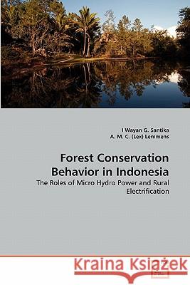 Forest Conservation Behavior in Indonesia I. Wayan G. Santika A. M 9783639318548 VDM Verlag