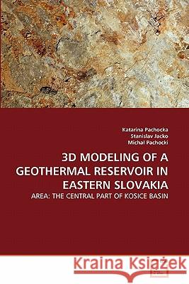 3D Modeling of a Geothermal Reservoir in Eastern Slovakia Katarina Pachocka Stanislav Jacko Micha Pachocki 9783639319019 VDM Verlag