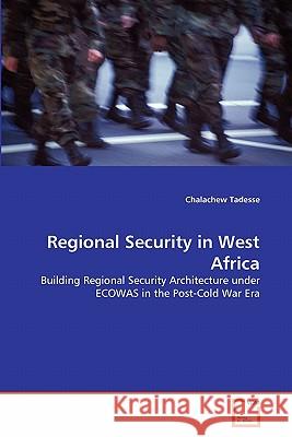 Regional Security in West Africa Chalachew Tadesse 9783639332087 VDM Verlag