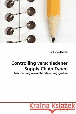 Controlling verschiedener Supply Chain Typen Kachler, Katharina 9783639332377 VDM Verlag
