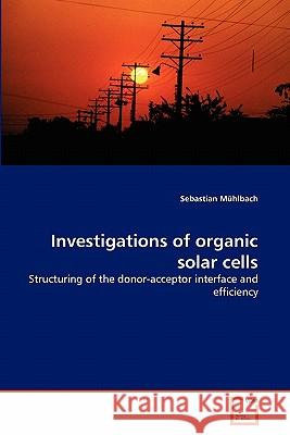 Investigations of organic solar cells Mühlbach, Sebastian 9783639332841 VDM Verlag