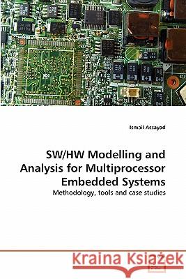 SW/HW Modelling and Analysis for Multiprocessor Embedded Systems Assayad, Ismail 9783639337655 VDM Verlag
