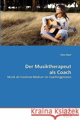 Der Musiktherapeut als Coach Hauf, Viola 9783639339758
