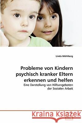 Probleme von Kindern psychisch kranker Eltern erkennen und helfen Mühlberg, Linda 9783639341355 VDM Verlag