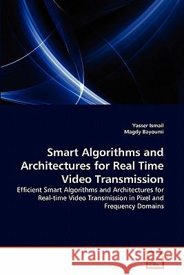 Smart Algorithms and Architectures for Real Time Video Transmission Yasser Ismail, Magdy Bayoumi 9783639343236