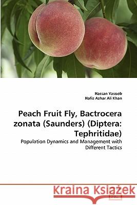 Peach Fruit Fly, Bactrocera zonata (Saunders) (Diptera: Tephritidae) Yasoob, Hassan 9783639344318 VDM Verlag