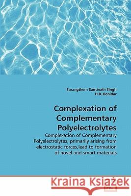 Complexation of Complementary Polyelectrolytes Sarangthem Santinath Singh, H B Bohidar 9783639347050 VDM Verlag
