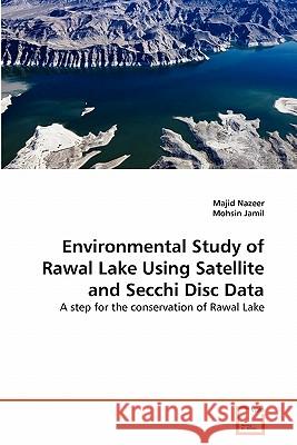 Environmental Study of Rawal Lake Using Satellite and Secchi Disc Data Majid Nazeer, Dr Mohsin Jamil 9783639348095