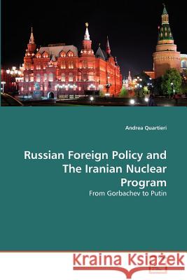 Russian Foreign Policy and The Iranian Nuclear Program Quartieri, Andrea 9783639354768