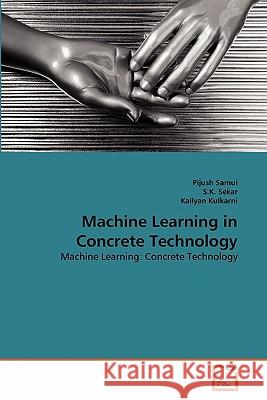 Machine Learning in Concrete Technology Pijush Samui S. K. Sekar Kallyan Kulkarni 9783639356847