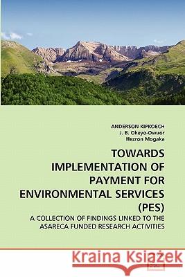 Towards Implementation of Payment for Environmental Services (Pes) Anderson Kipkoech J. B Hezron Mogaka 9783639358889 VDM Verlag