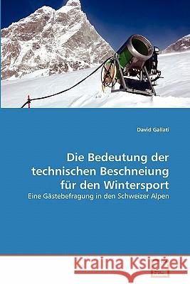 Die Bedeutung der technischen Beschneiung für den Wintersport Gallati, David 9783639359367 VDM Verlag