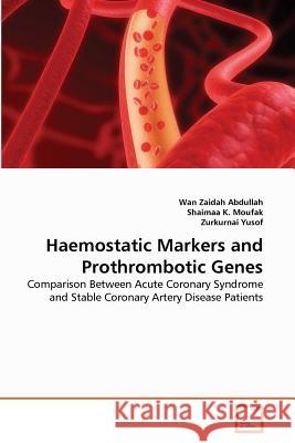 Haemostatic Markers and Prothrombotic Genes Wan Zaidah Abdullah Shaimaa K Zurkurnai Yusof 9783639359695 VDM Verlag