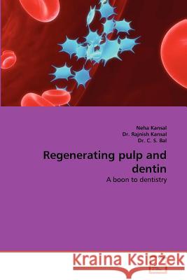 Regenerating Pulp and Dentin Neha Kansal Dr Rajnis Dr C 9783639363043 VDM Verlag