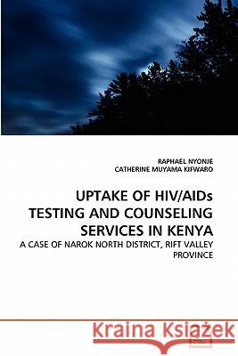 UPTAKE OF HIV/AIDs TESTING AND COUNSELING SERVICES IN KENYA Nyonje, Raphael 9783639363678 VDM Verlag