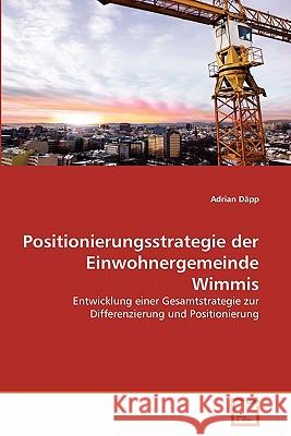 Positionierungsstrategie der Einwohnergemeinde Wimmis Däpp, Adrian 9783639364231 VDM Verlag