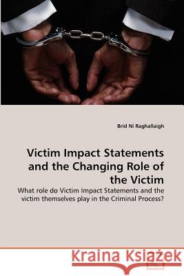Victim Impact Statements and the Changing Role of the Victim Br D. N 9783639369434 VDM Verlag