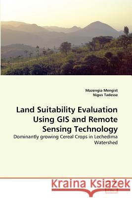 Land Suitability Evaluation Using GIS and Remote Sensing Technology Mazengia Mengist Nigus Tadesse 9783639371901 VDM Verlag
