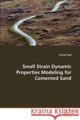 Small Strain Dynamic Properties Modeling for Cemented Sand Luling Yang 9783639375251 VDM Verlag