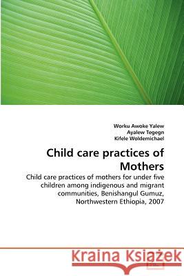 Child care practices of Mothers Yalew, Worku Awoke 9783639377286 VDM Verlag