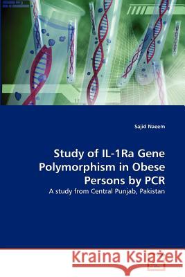 Study of IL-1Ra Gene Polymorphism in Obese Persons by PCR Naeem, Sajid 9783639378702 VDM Verlag