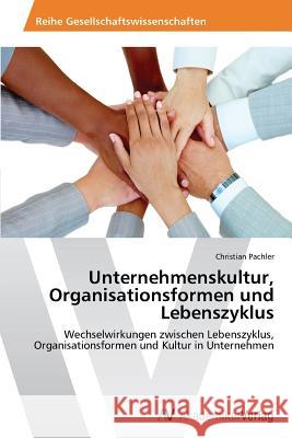 Unternehmenskultur, Organisationsformen Und Lebenszyklus Pachler Christian   9783639389807 AV Akademikerverlag