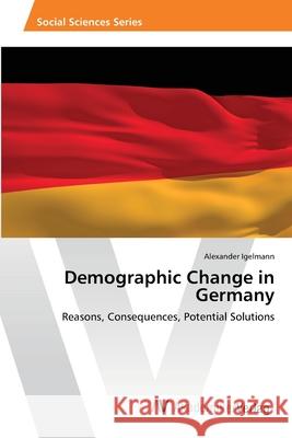 Demographic Change in Germany Igelmann, Alexander 9783639399967 AV Akademikerverlag