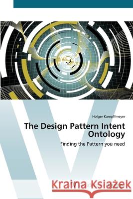 The Design Pattern Intent Ontology Kampffmeyer, Holger 9783639405583 AV Akademikerverlag