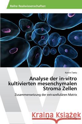 Analyse Der In-Vitro Kultivierten Mesenchymalen Stroma Zellen Taetz Katrin   9783639413045 AV Akademikerverlag