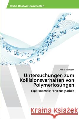 Untersuchungen zum Kollisionsverhalten von Polymerlösungen Reimann, Andre 9783639416183