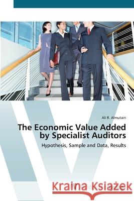 The Economic Value Added by Specialist Auditors Almutairi, Ali R. 9783639417722 AV Akademikerverlag