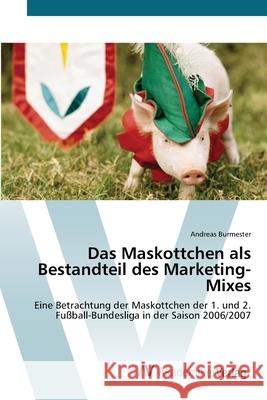 Das Maskottchen als Bestandteil des Marketing-Mixes Burmester, Andreas 9783639420944 AV Akademikerverlag