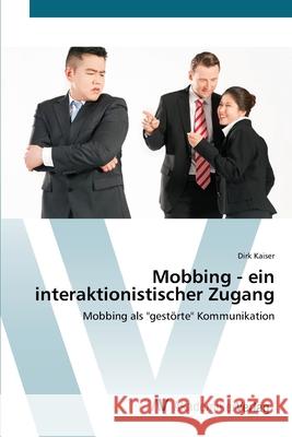 Mobbing - ein interaktionistischer Zugang Kaiser, Dirk 9783639423860 AV Akademikerverlag